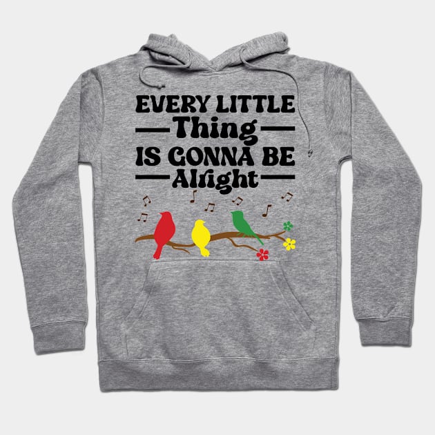 3 little birds, every little thing is gonna be alright Hoodie by justin moore